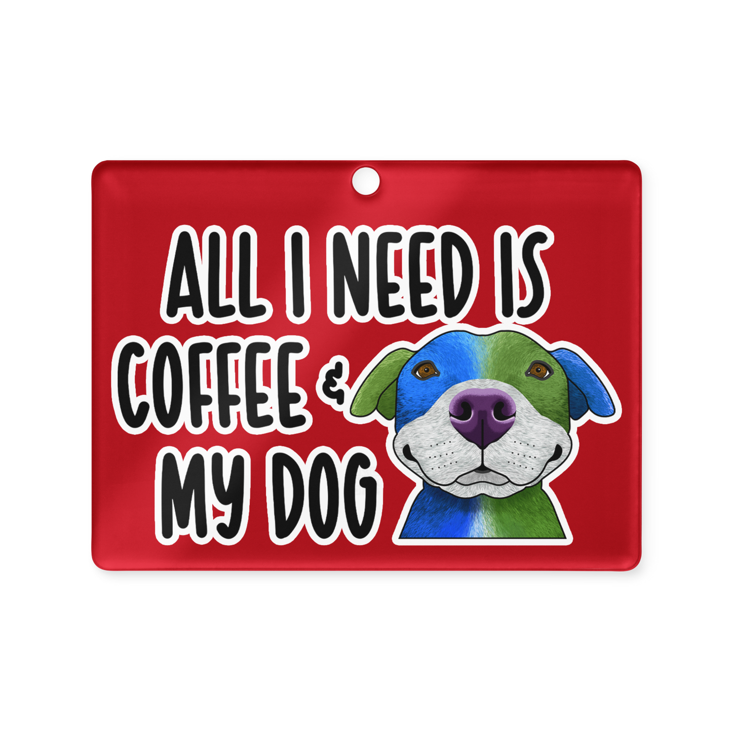 All I Need Is Coffee & My Dog Acrylic Ornament