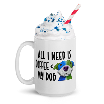 Dog – All I Need Is Coffee & My Dog Glossy White Mug