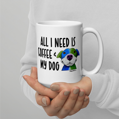 Dog – All I Need Is Coffee & My Dog Glossy White Mug