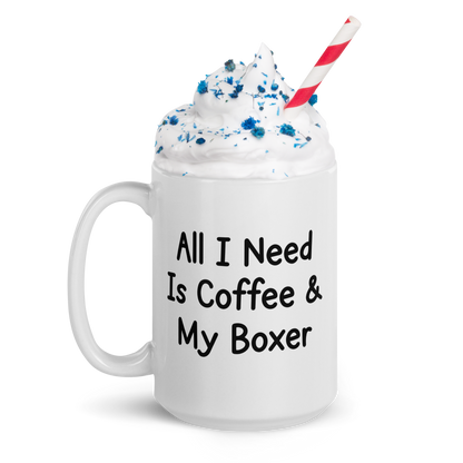 Boxer – All I Need Is Coffee & My Boxer Glossy White Mug