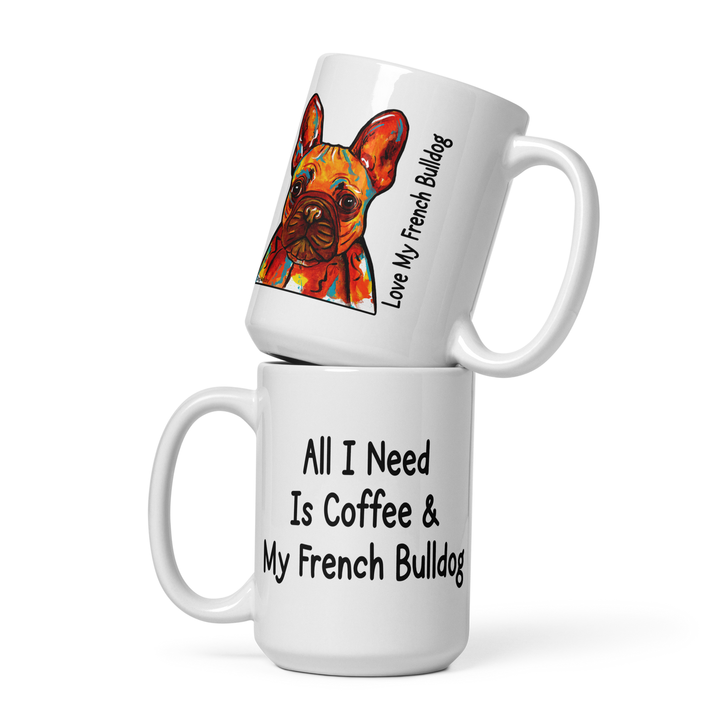 French Bulldog – All I Need Is Coffee & My French Bulldog Glossy White Mug