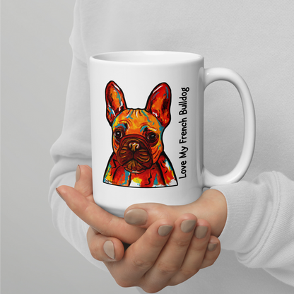 French Bulldog – All I Need Is Coffee & My French Bulldog Glossy White Mug