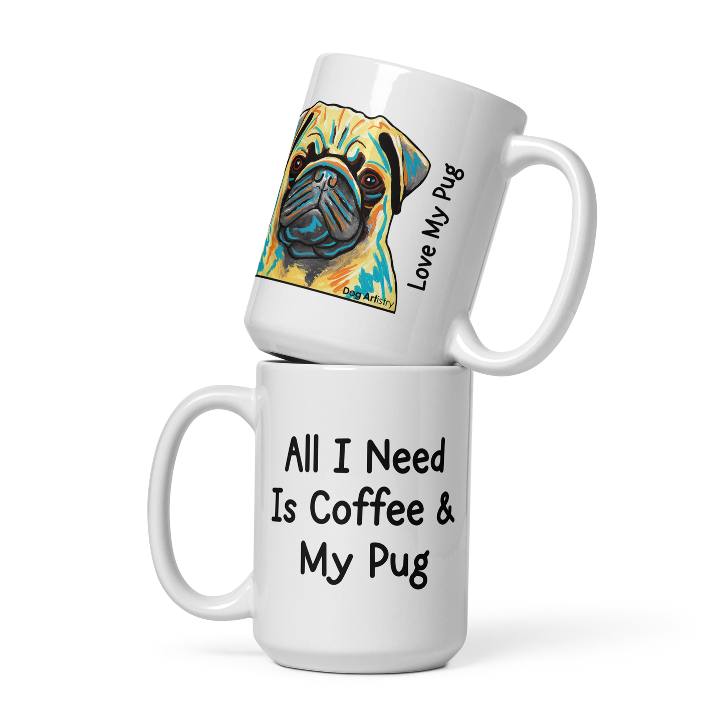 Pug – All I Need Is Coffee & My Pug Glossy White Mug