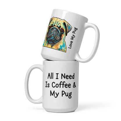 Pug – All I Need Is Coffee & My Pug Glossy White Mug