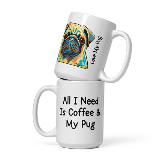 Pug – All I Need Is Coffee & My Pug Glossy White Mug