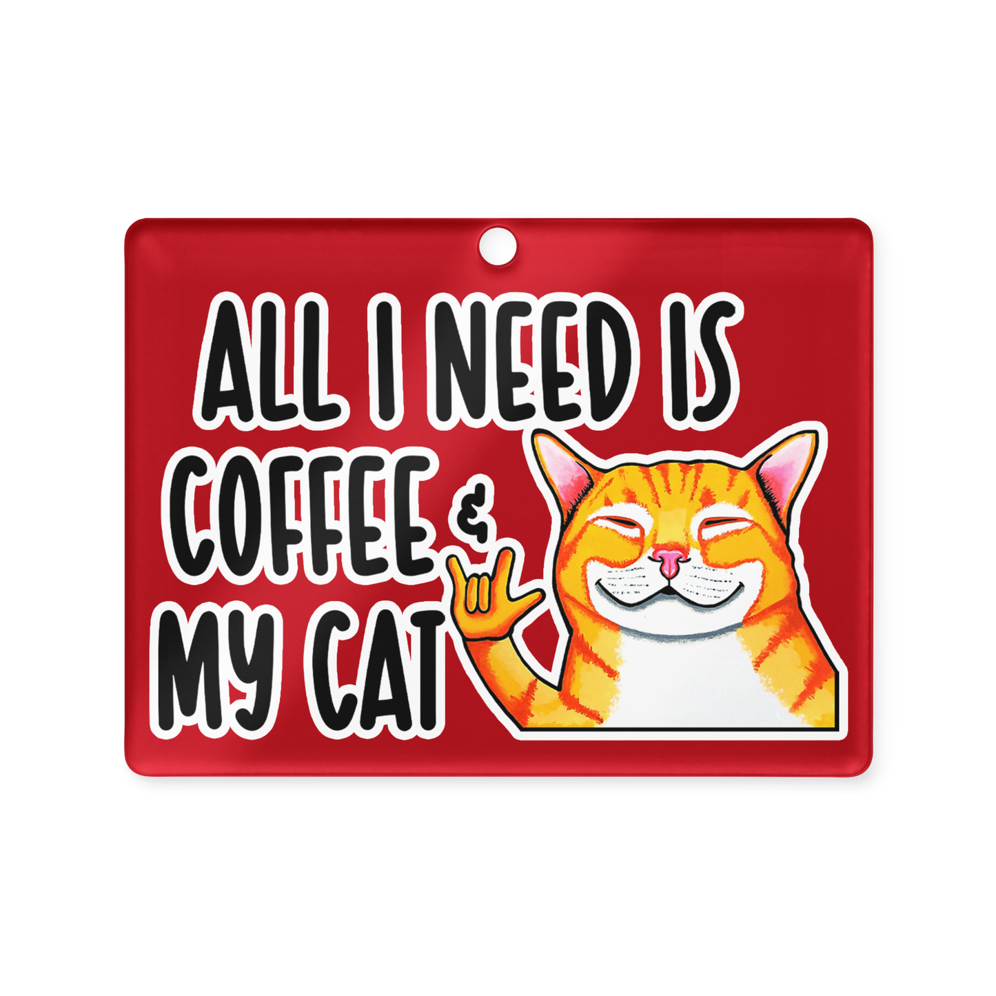 All I Need Is Coffee & My Cat Acrylic Ornament