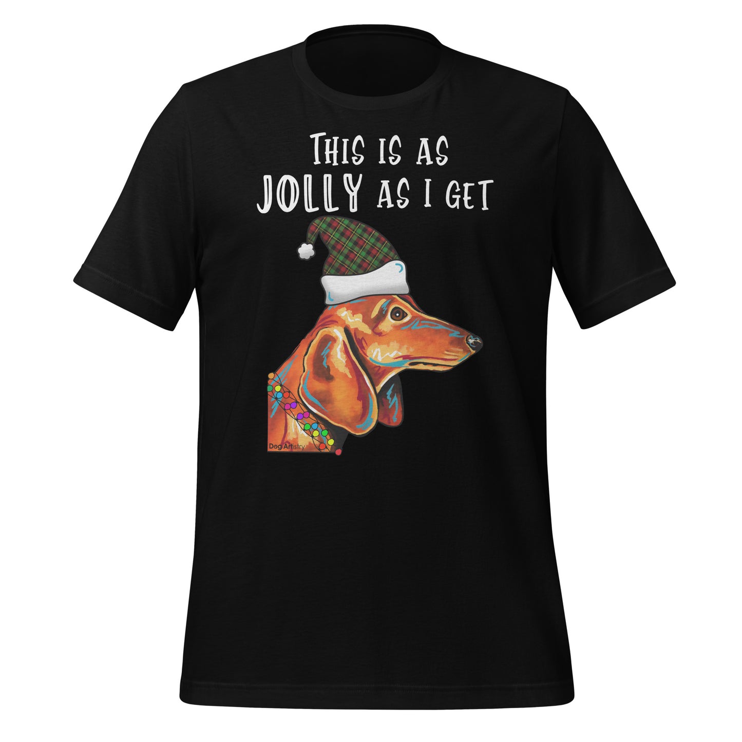 Dachshund - This Is As Jolly As I Get Holiday Unisex T-Shirt by Dog Artistry