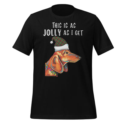 Dachshund - This Is As Jolly As I Get Holiday Unisex T-Shirt by Dog Artistry