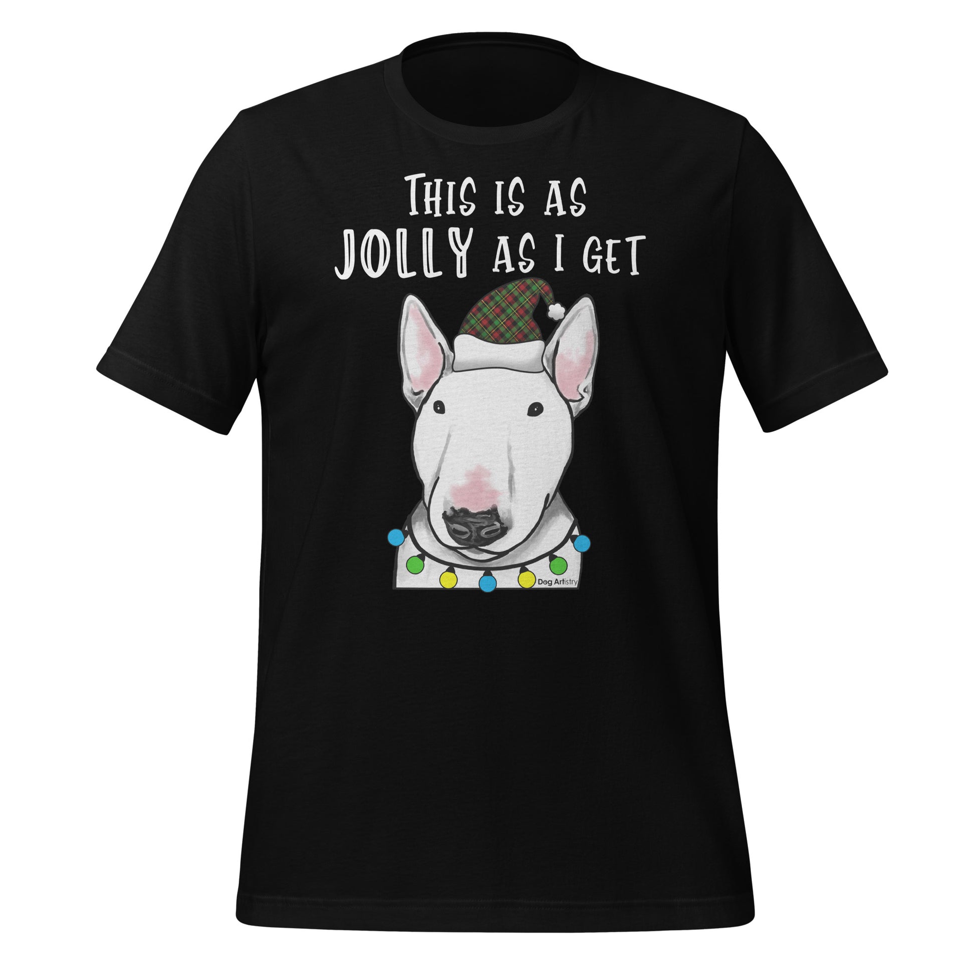 This is as Jolly as I get - English Bull Terrier holiday unisex t-shirt black by Dog Artistry