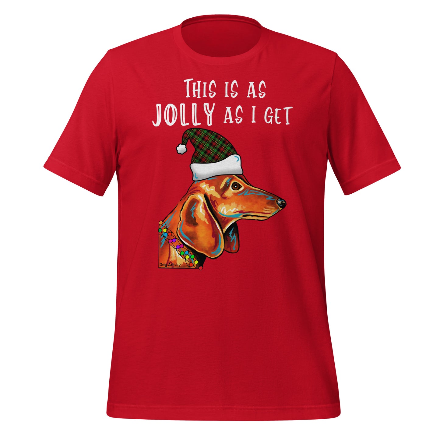 Dachshund - This Is As Jolly As I Get Holiday Unisex T-Shirt by Dog Artistry