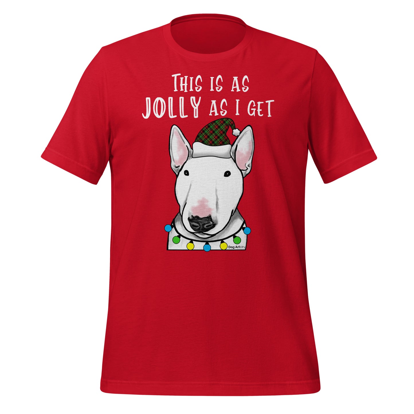 This is as Jolly as I get - English Bull Terrier holiday unisex t-shirt red by Dog Artistry