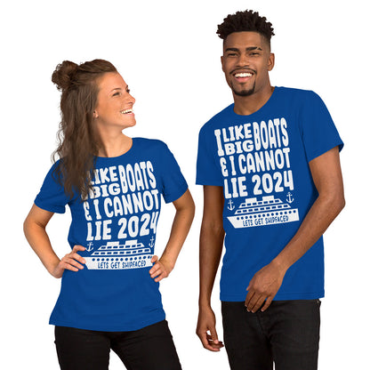 I Like Big Boats & I Cannot Lie 2024 Unisex T-Shirt - Lets Get Shipfaced Designed by Dog Artistry