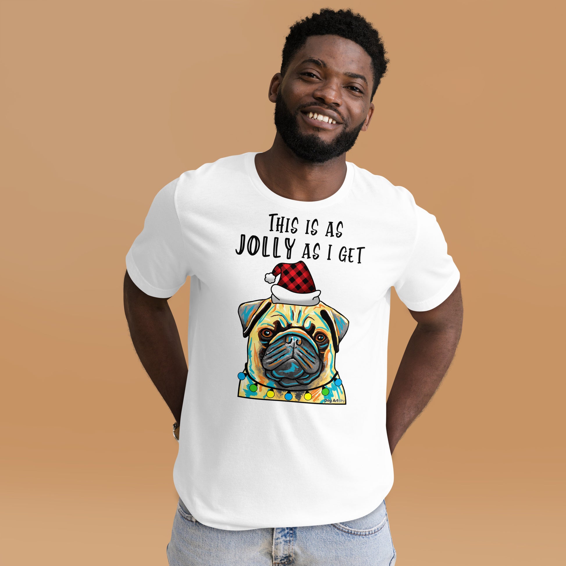 Pug This Is As Jolly As I Get unisex t-shirt white by Dog Artistry