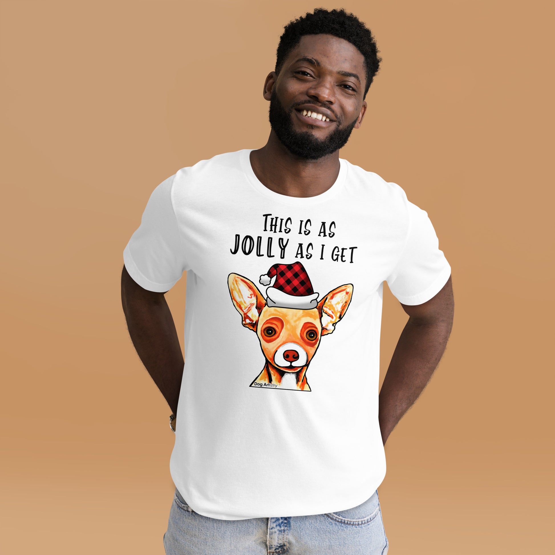 Chihuahua This Is As Jolly As I Get unisex t-shirt white by Dog Artistry
