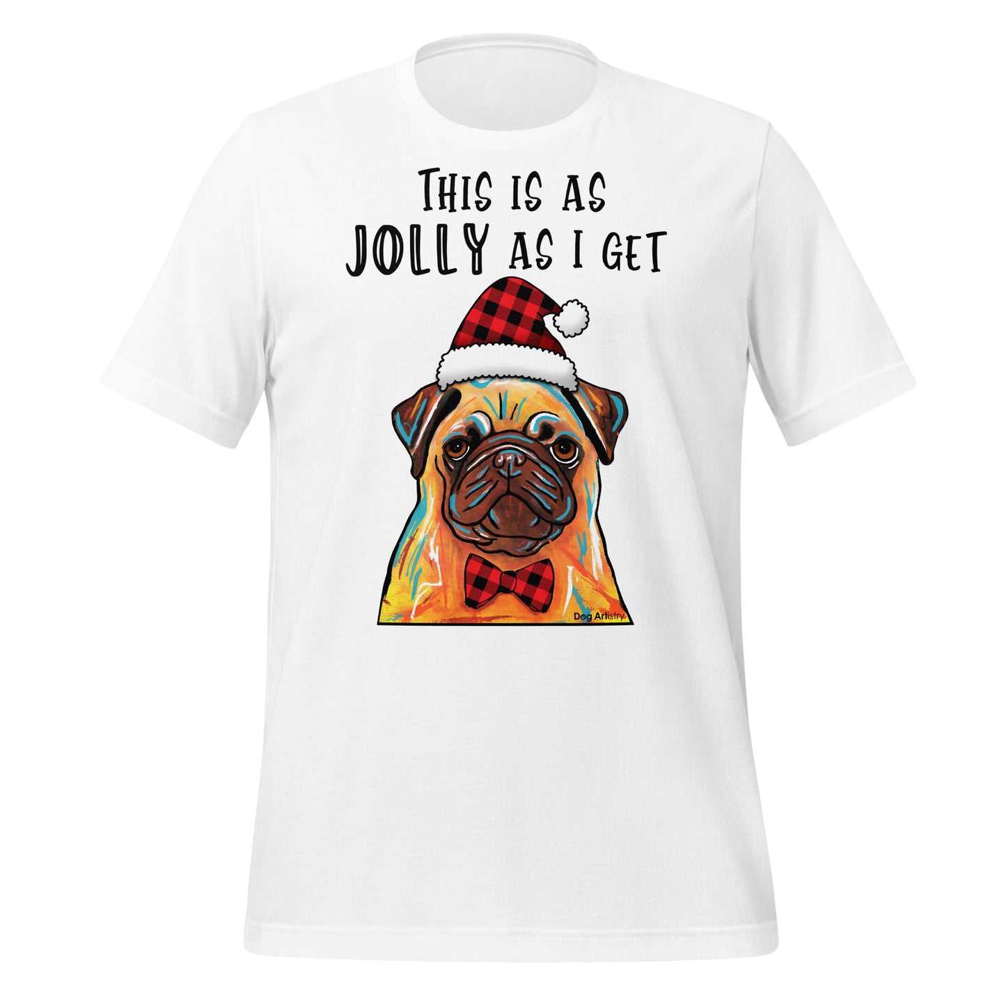 Pug This Is As Jolly As I Get unisex t-shirt white by Dog Artistry