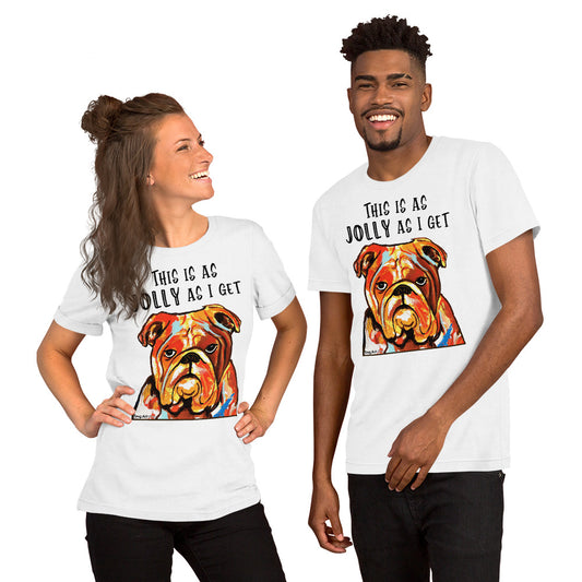 English Bulldog This Is As Jolly As I Get unisex t-shirt white by Dog Artistry