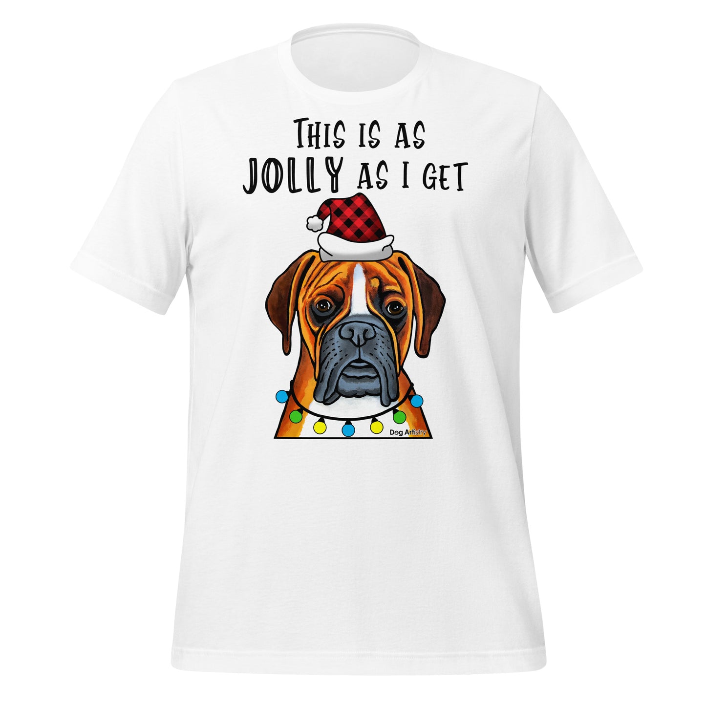 Boxer This Is As Jolly As I Get unisex t-shirt white by Dog Artistry