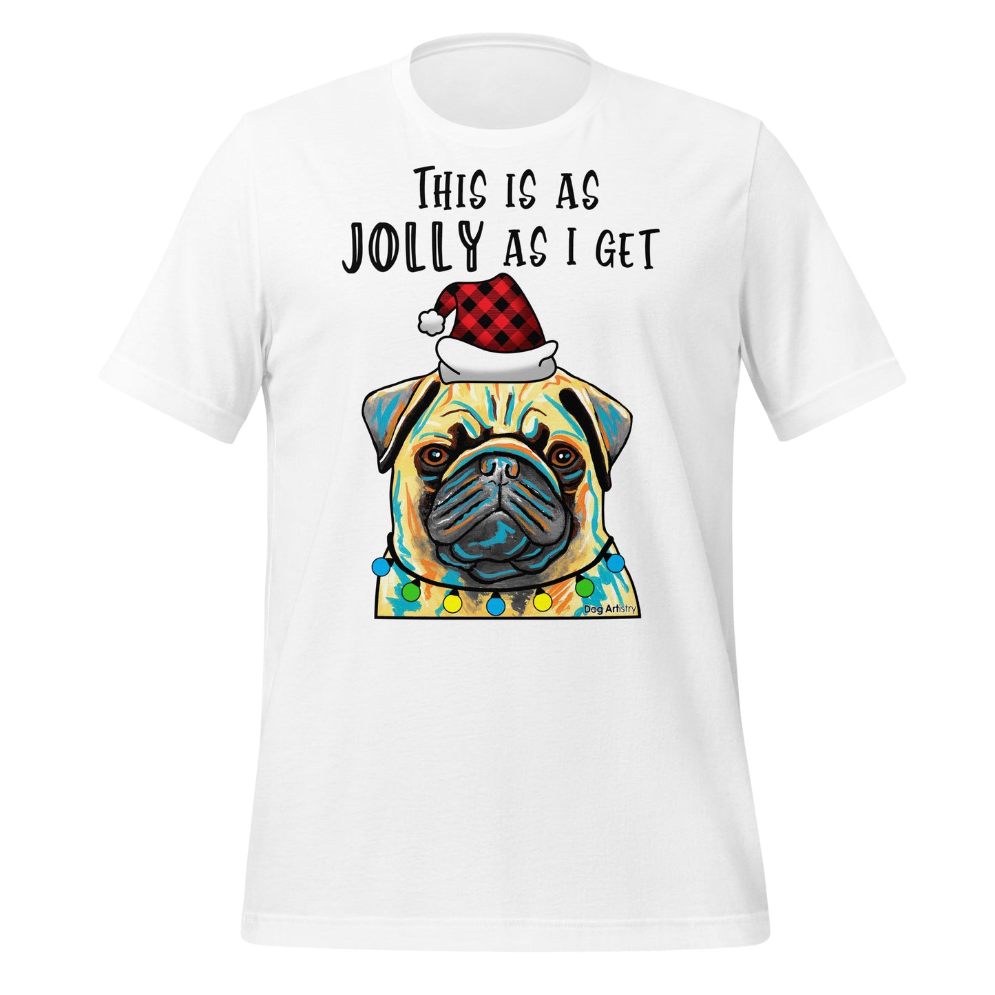 Pug This Is As Jolly As I Get unisex t-shirt white by Dog Artistry