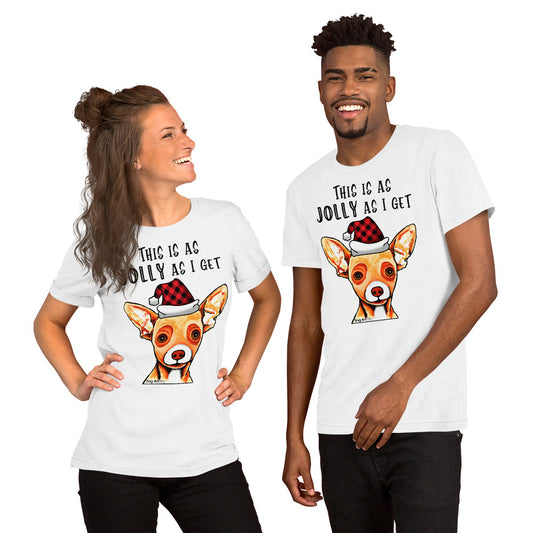 Chihuahua This Is As Jolly As I Get unisex t-shirt white by Dog Artistry