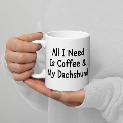 All I need is coffee & my Dachshund mug by Dog Artistry.