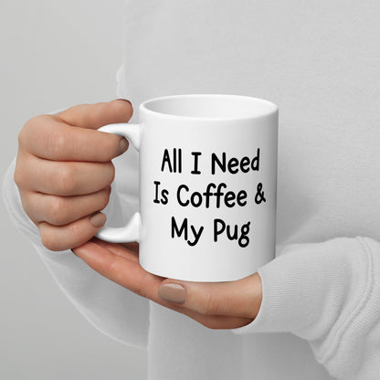 All I need is coffee & my Pug mug by Dog Artistry.