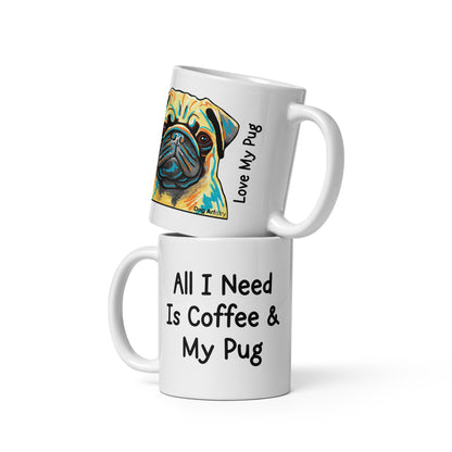 All I Need Is Coffee & My Pug - White Glossy Mug