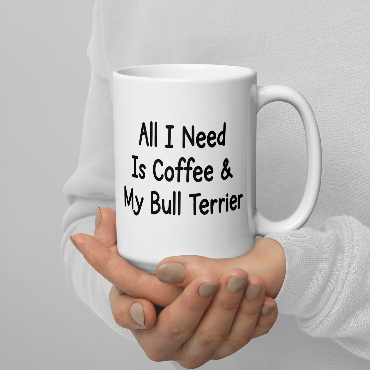 All I need is coffee & my Bull Terrier mug by Dog Artistry.