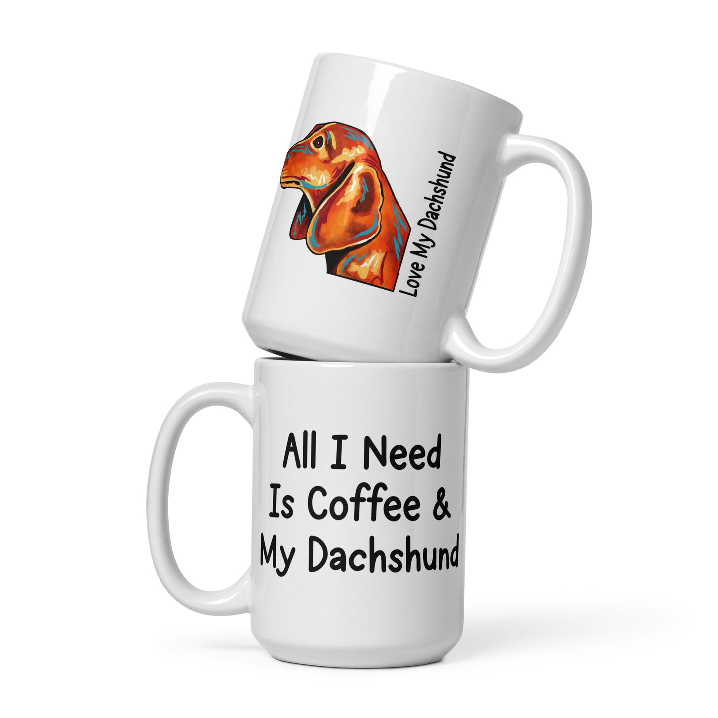 All I Need Is Coffee & My Dachshund - White Glossy Mug